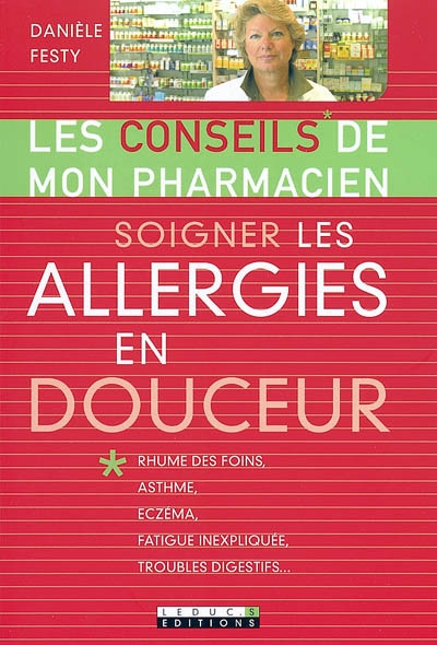 Soigner les allergies en douceur : rhume des foins, asthme, eczéma, fatigue inexpliquée, troubles digestifs...
