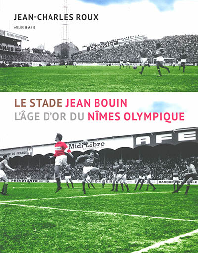Le stade Jean Bouin : l'âge d'or du Nîmes Olympique