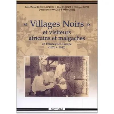 Villages noirs et autres visiteurs africains et malgaches en France et en Europe (1870-1940)