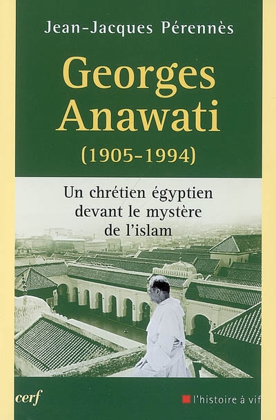 Georges Anawati (1905-1994) : un chrétien égyptien devant le mystère de l'islam