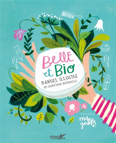 Belle et bio : manuel illustré de cosmétique naturelle