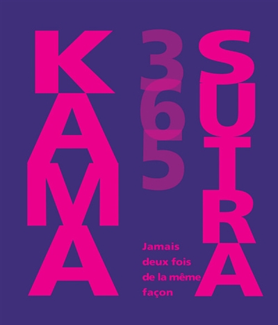 Kama sutra 365 : jamais deux fois de la même façon
