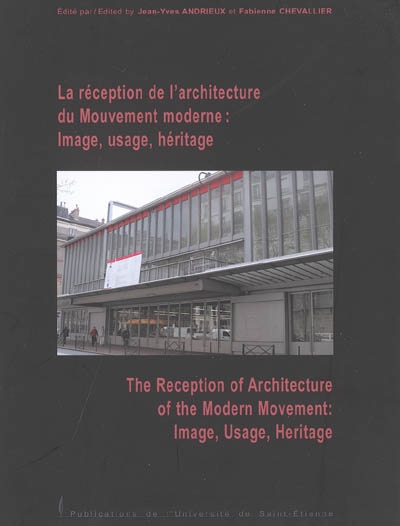 La réception de l'architecture du mouvement moderne : image, usage, héritage. The reception of architecture of the modern movement : image, usage, heritage