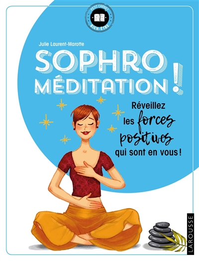 Sophro méditation ! : réveillez les forces positives qui sont en vous !
