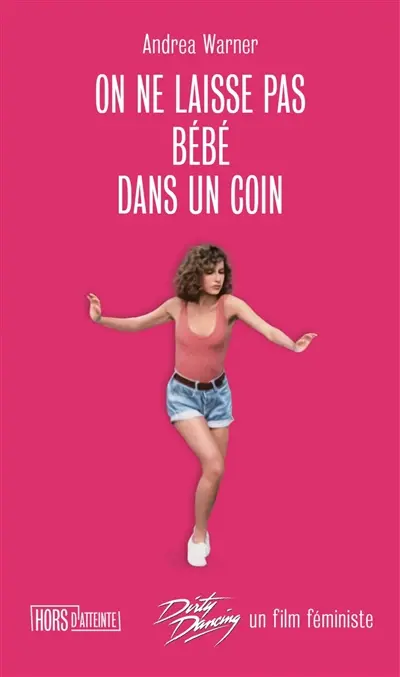 On ne laisse pas Bébé dans un coin : Dirty dancing, un film féministe