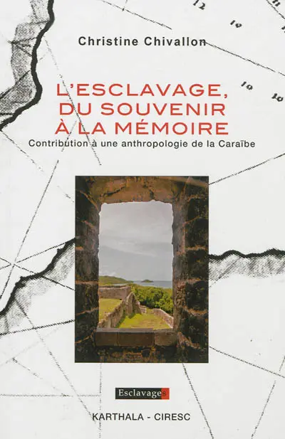 L'esclavage, du souvenir à la mémoire : contribution à une anthropologie de la Caraïbe
