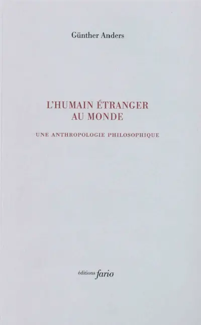 L'humain étranger au monde : une anthropologie philosophique