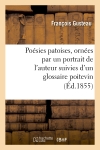 Poésies patoises, ornées par un portrait de l'auteur suivies d'un glossaire poitevin par M. Pressac