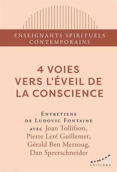 4 voies vers l'éveil de la conscience : entretiens de Ludovic Fontaine