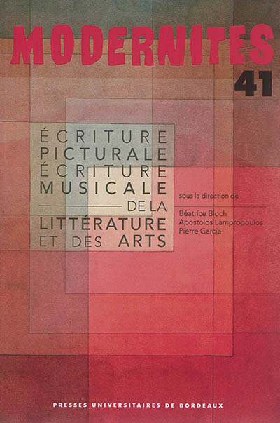 Modernités, n° 41. Ecriture picturale, écriture musicale de la littérature et des arts