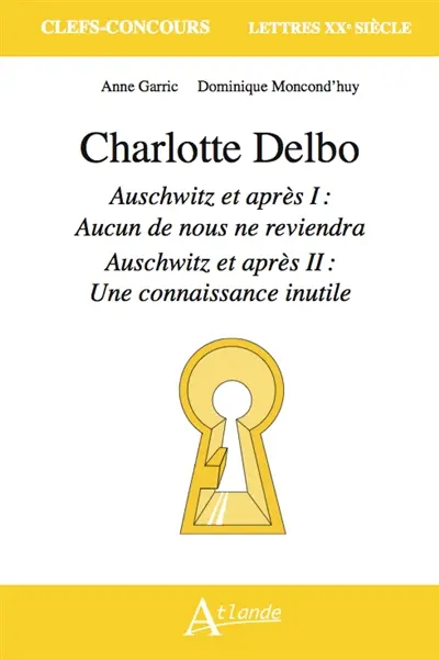 Charlotte Delbo, Auschwitz et après I : Aucun de nous ne reviendra ; Auschwitz et après II : Une connaissance inutile
