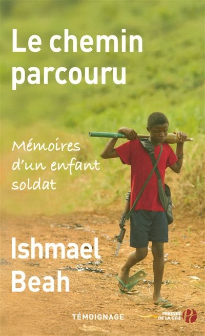 Le chemin parcouru : mémoires d'un enfant soldat : témoignage
