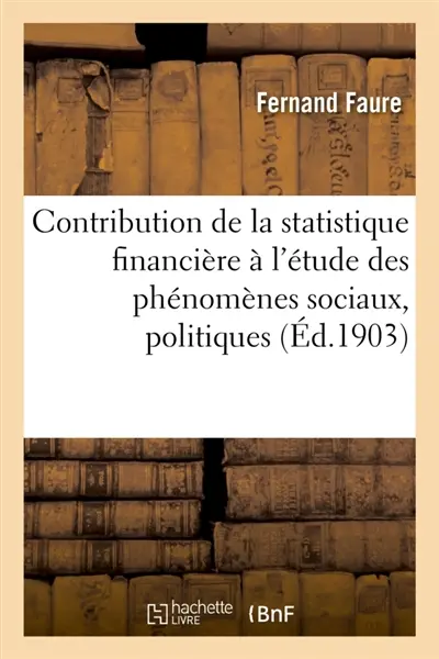 Rapport sur la contribution que peut apporter la statistique financière : à l'étude des phénomènes sociaux, politiques, économiques et juridiques