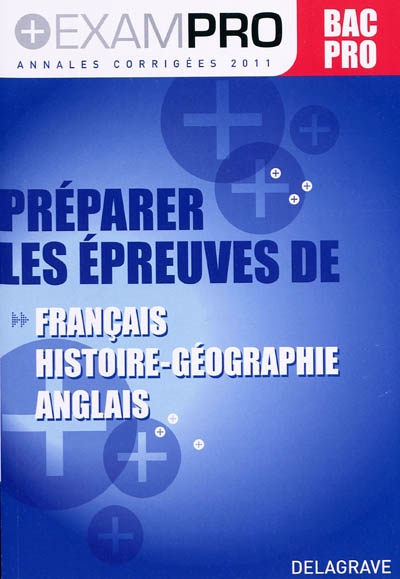 Préparer les épreuves de français, histoire géographie, anglais : bac pro, annales corrigées 2011