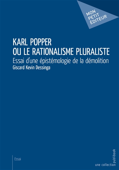 Karl popper ou le rationalisme pluraliste : Essai d'une épistémologie de la démolition