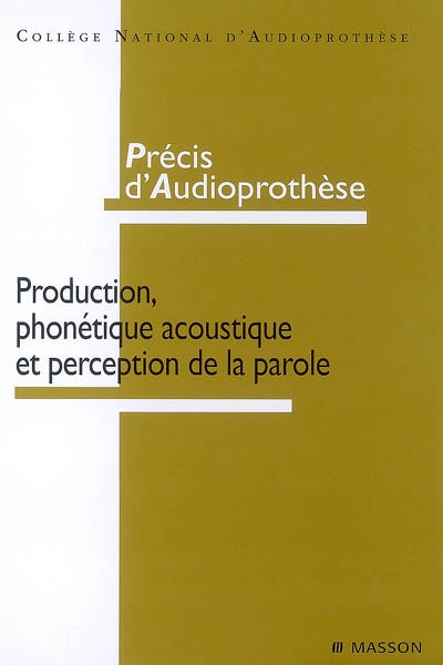 Précis d'audioprothèse : production, phonétique acoustique et perception de la parole