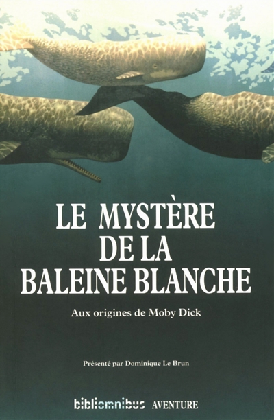 Le mystère de la baleine blanche : aux origines de Moby Dick