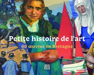 Petite histoire de l'art : 60 oeuvres en Bretagne
