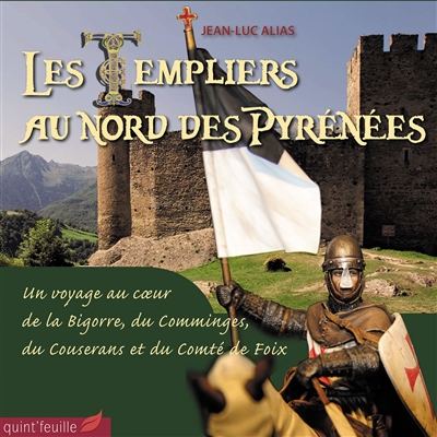 Les Templiers au nord des Pyrénées : un voyage au coeur de la Bigorre, du Comminges, du Couserans et du comté de Foix