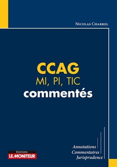 CCAG : MI, PI, TIC commentés : annotations, commentaires, jurisprudence