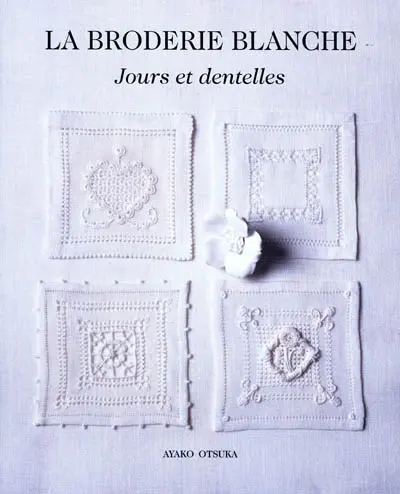 La broderie blanche : jours et dentelles : le monde de finesse à broder