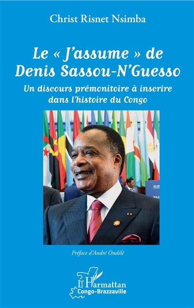 Le "J'assume" de Denis Sassou-N'Guesso : un discours prémonitoire à inscrire dans l'histoire du Congo