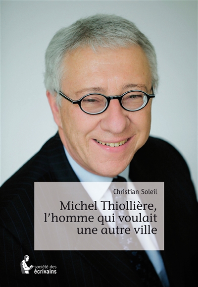 Michel thiollière, l'homme qui voulait une autre ville