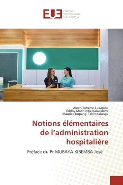 Notions élémentaires de l'administration hospitalière : Préface du Pr MUBAYA KIBEMBA José