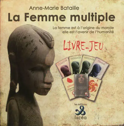 La femme multiple : la femme est à l'origine du monde, elle est l'avenir de l'humanité : livre-jeu