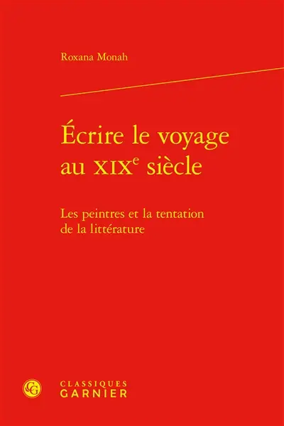 Ecrire le voyage au XIXe siècle : les peintres et la tentation de la littérature