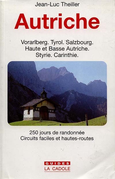 Autriche : Vorarlberg, Tyrol, Salzbourg, Haute et Basse Autriche : 250 jours de randonnée, circuits faciles et hautes-routes