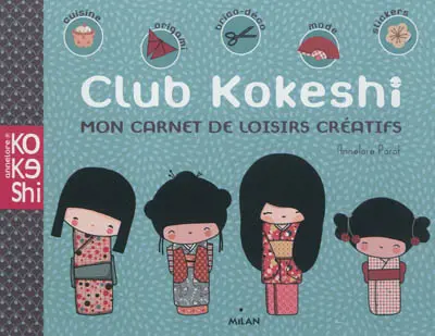 Club kokeshi : mon carnet de loisirs créatifs