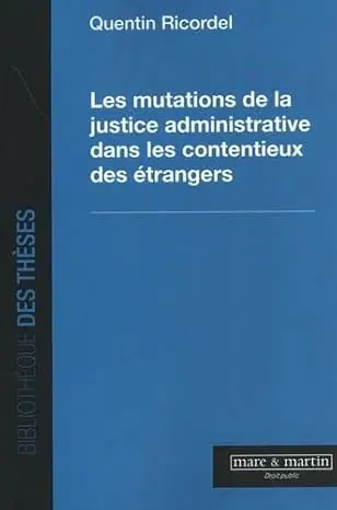 Les mutations de la justice administrative dans les contentieux des étrangers