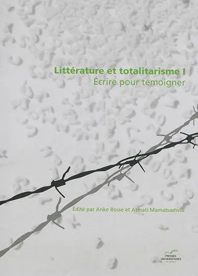 Littérature et totalitarisme. Vol. 1. Ecrire pour témoigner