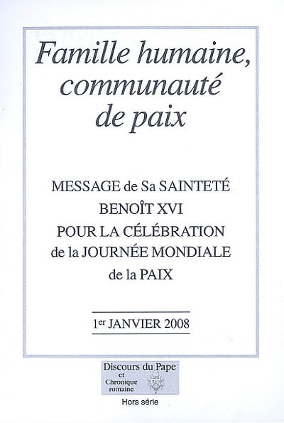 Famille humaine, communauté de paix : message de Sa Sainteté Benoît XVI pour la célébration de la Journée mondiale de la paix, 1er janvier 2008