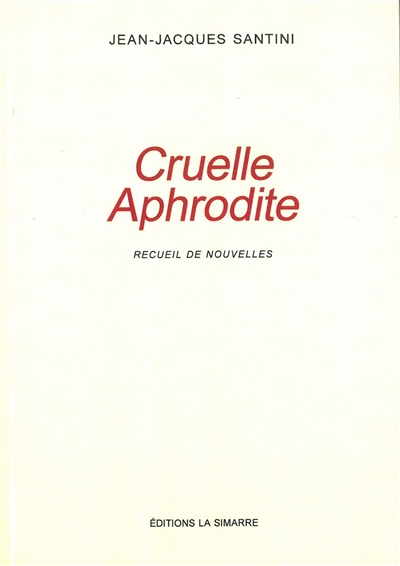 Cruelle Aphrodite : recueil de nouvelles