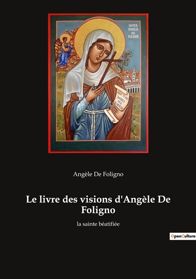 Le livre des visions d'Angèle De Foligno : la sainte béatifiée