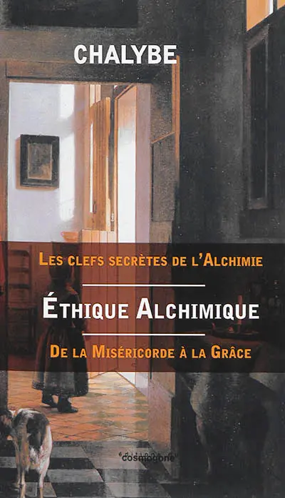 Ethique alchimique : de la miséricorde à la grâce : les clefs secrètes de l'alchimie
