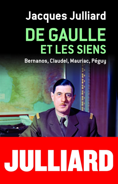 De Gaulle et les siens : Bernanos, Claudel, Mauriac, Péguy