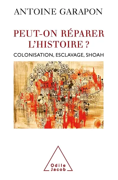 Peut-on réparer l'histoire ? : colonisation, esclavage, Shoah