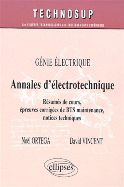 Annales d'électrotechnique : génie électrique : résumés de cours, épreuves corrigées de BTS maintenance, notices techniques