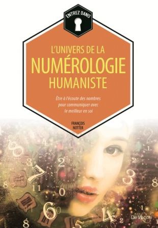 L'univers de la numérologie humaniste : être à l'écoute des nombres pour communiquer avec le meilleur en soi