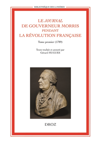 Le journal de Gouverneur Morris pendant la Révolution française. Vol. 1. 1789