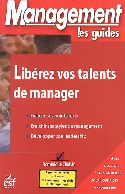 Libérez vos talents de manager : évaluer ses points forts, enrichir ses styles de management, développer son leadership