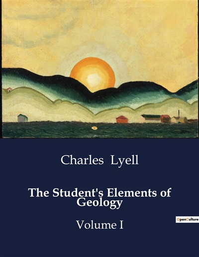The Student's Elements of Geology : Volume I