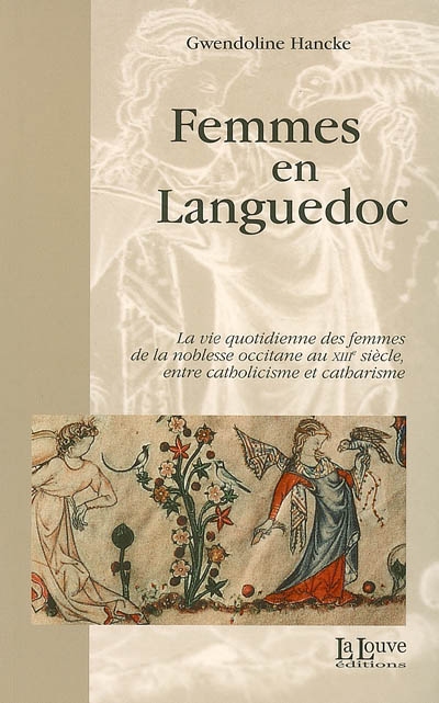 Femmes en Languedoc : la vie quotidienne des femmes de la noblesse occitane au XIIIe siècle, entre catholicisme et catharisme