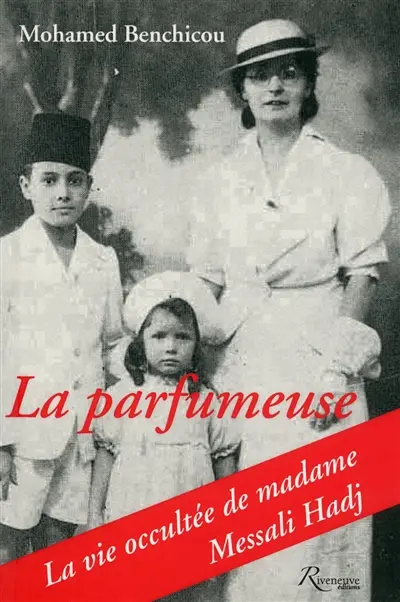 La parfumeuse : la vie occultée de madame Messali Hadj