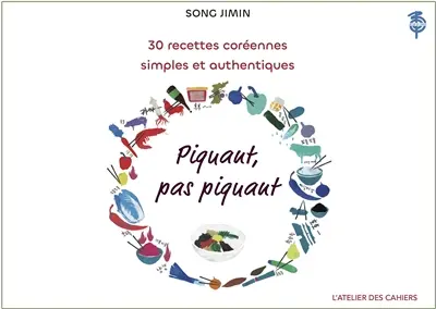 Piquant, pas piquant : 30 recettes coréennes simples et authentiques : 2 versions, une pimentée, une non pimentée