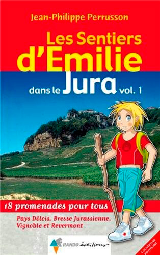 Les sentiers d'Emilie dans le Jura : 18 promenades pour tous. Vol. 1. Pays dôlois, Bresse jurasienne, vignoble et Revermont