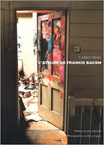 L'atelier de Francis Bacon : 7, Reece Mews